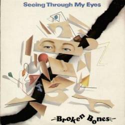 Broken Bones : Seeing Through My Eyes